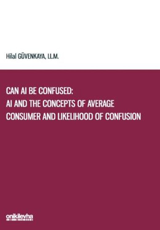 Can AI Be Confused: AI and the Concepts of Average Consumer and Likelihood of Confusion | On İki Levha Yayınları (Ciltsiz)