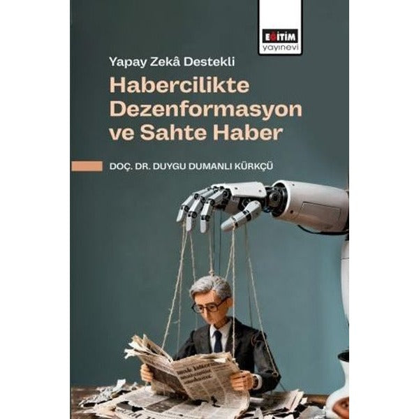 Yapay Zeka Destekli Habercilikte Dezenformasyon ve Sahte Haber | Eğitim Yayınevi (İnce Kapak)