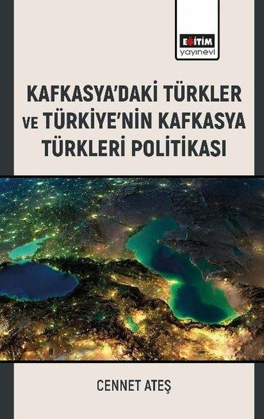 Kafkasya'daki Türkler ve Türkiye'nin Kafkasya Türkleri Politikası | Eğitim Yayınevi (İnce Kapak)