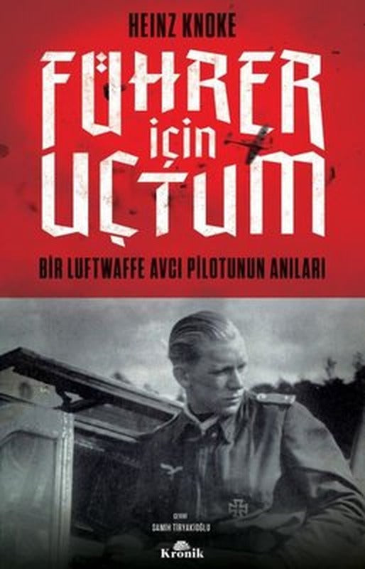Führer İçin Uçtum - Bir Luftwaffe Avcı Pilotunun Anıları | Kronik Kitap