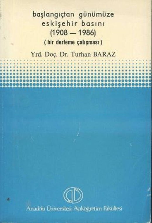 Başlangıçtan Günümüze Eskişehir Basını (1908 - 1986) | Anadolu Üniversitesi Yayınları (Ciltsiz)