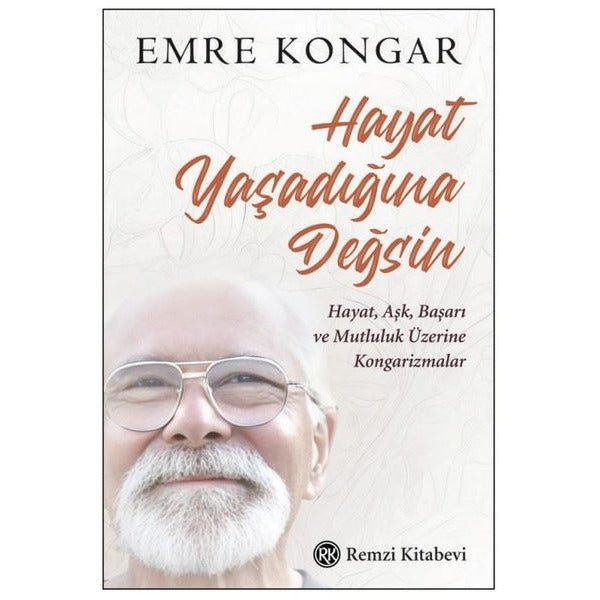Hayat Yaşadığına Değsin - Hayat Aşk Başarı ve Mutluluk Üzerine Kongarizmalar | Remzi Kitabevi (İnce Kapak)