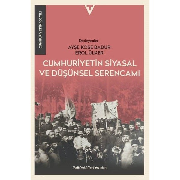 Cumhuriyetin Siyasal ve Düşünsel Serencamı - Cumhuriyet'in 100 Yılı | Tarih Vakfı Yurt Yayınları