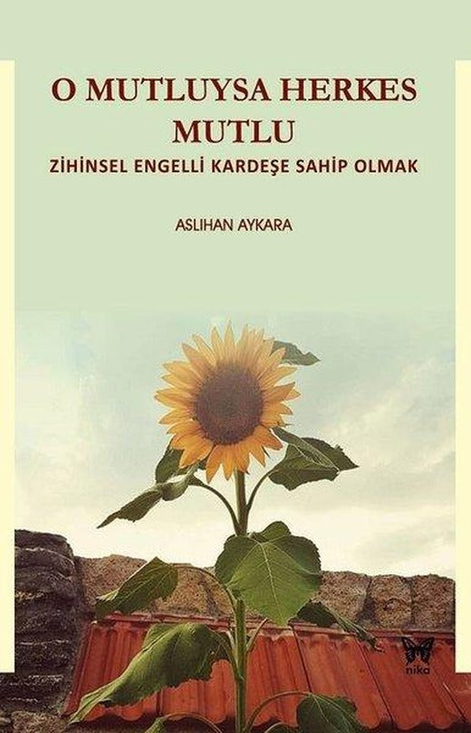 O Mutluysa Herkes Mutlu-Zihinsel Engelli Kardeşe Sahip Olmak | Nika Yayınevi (İnce Kapak)