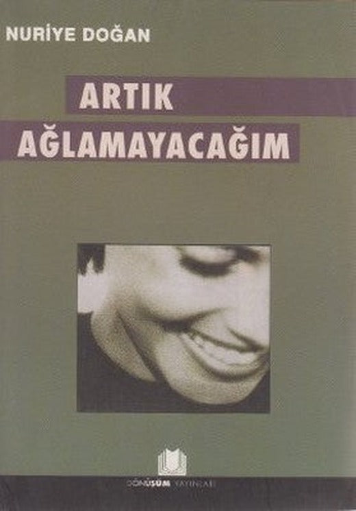 Artık Ağlamayacağım | Dönüşüm Yayınları
