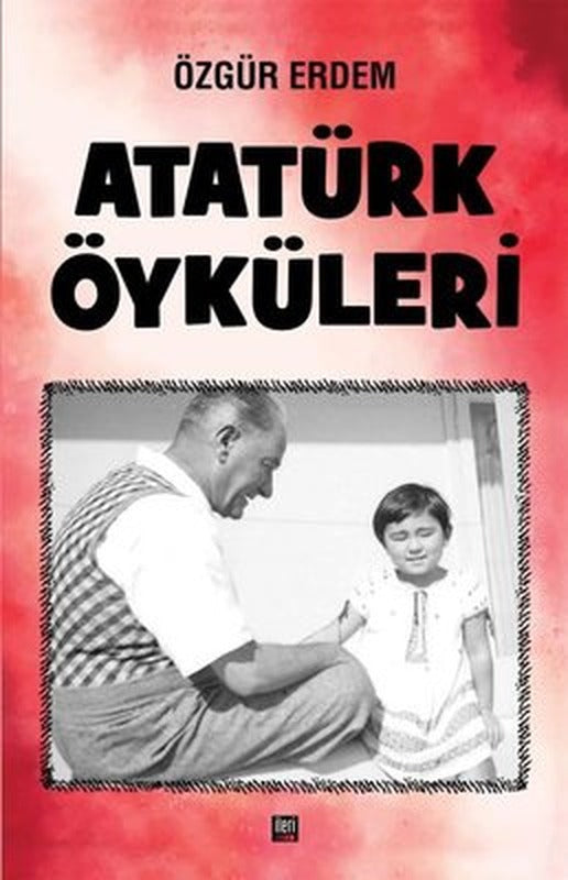 Atatürk Öyküleri | İleri Yayınları (Ciltli)