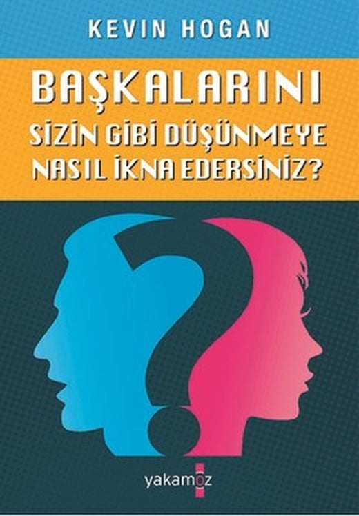 Başkalarını Sizin Gibi Düşünmeye Nasıl İkna Edersiniz? | Yakamoz Yayınları