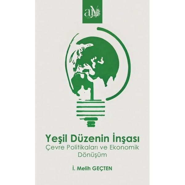 Yeşil Düzenin İnşası - Çevre Politikaları ve Ekonomik Dönüşüm | Ankara Üniversitesi Yayınevi (İnce Kapak)