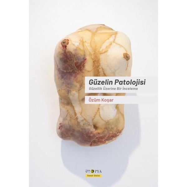 Güzelin Patolojisi - Güzellik Üzerine Bir İnceleme | Ütopya Yayınevi