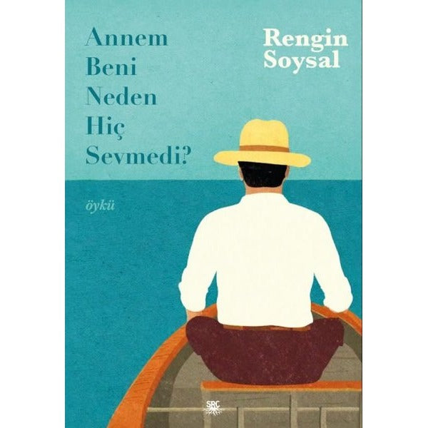 Annem Beni Neden Hiç Sevmedi? | SRC Kitap (Ciltsiz)