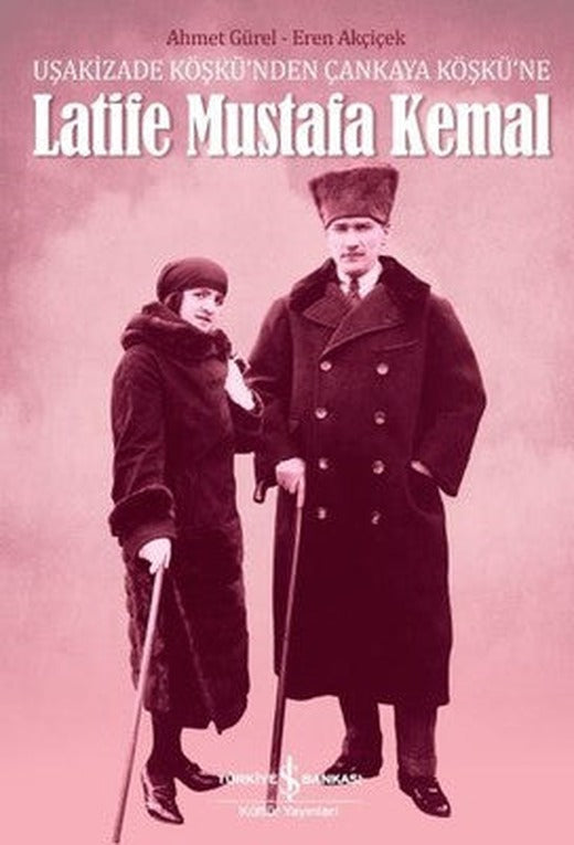 Latife Mustafa Kemal | İş Bankası Kültür Yayınları