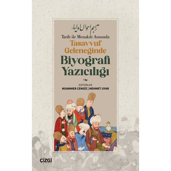 Tarih İle Menakıb Arasında Tasavvuf Geleneğinde Biyografi Yazıcılığı | Çizgi Kitabevi (İnce Kapak)