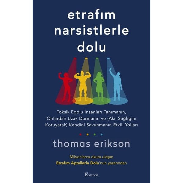 Etrafım Narsistlerle Dolu: Toksik Egolu İnsanları Tanımanın, Onlardan Uzak Durmanın ve (Akıl Sağlığını Koruyarak) Kendini Savunmanın Etkili Yolları | Koridor Yayıncılık (İnce Kapak)