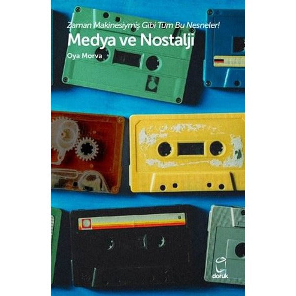 Medya ve Nostalji - Zaman Makinesiymiş Gibi Tüm Bu Nesneler! | Doruk Yayınları (İnce Kapak)