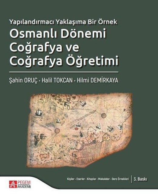 Yapılandırmacı Yaklaşıma Bir Örnek Osmanlı Dönemi Coğrafya ve Coğrafya Öğretimi | Pegem Akademi Yayıncılık (İnce Kapak)