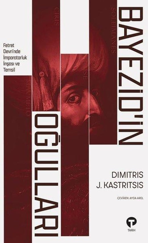 Bayezid'in Oğulları - Fetret Devri'nde İmparatorluk İnşası ve Temsil | Turkuvaz Kitap (İnce Kapak)