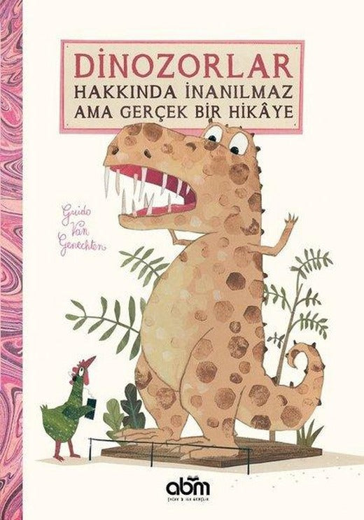 Dinozorlar Hakkında İnanılmaz Ama Gerçek Bir Hikaye | Abm Yayınevi (Ciltli)