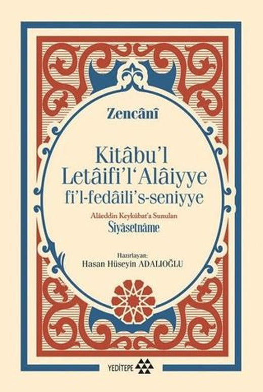 Kitabu'l Letaifi'l Alaiyye fi'l-fedaili's-seniyye - Alaeddin Keykubat'a Sunulan Siyasetname