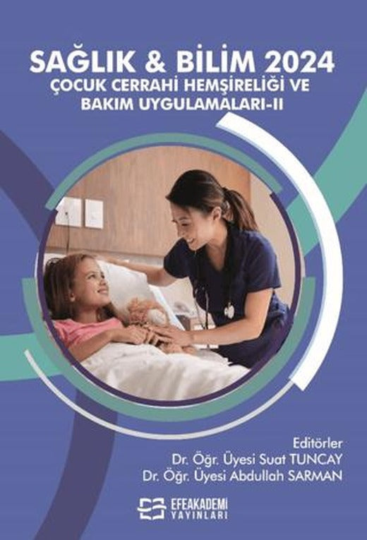 Sağlık & Bilim 2024: Çocuk Cerrahi Hemşireliği ve Bakım Uygulamaları-II | Efe Akademi Yayınları (Ciltsiz)