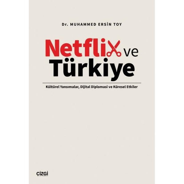 Netflix ve Türkiye - Kültürel Yansımalar, Dijital Diplomasi ve Küresel Etkiler | Çizgi Kitabevi (İnce Kapak)
