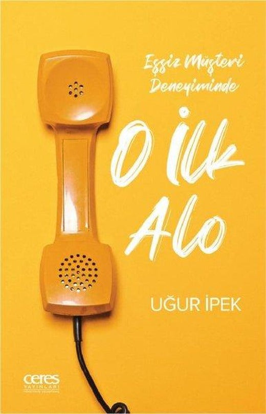 O İlk Alo - Eşsiz Müşteri Deneyiminde | Ceres Yayınları (İnce Kapak)