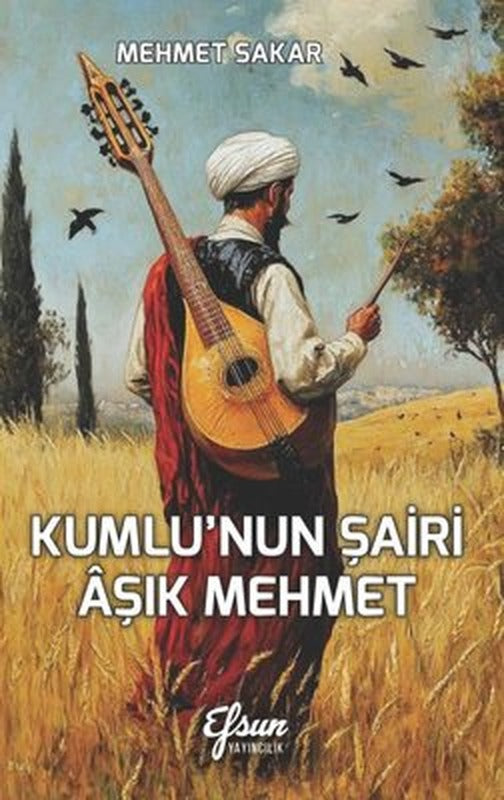Kumlu'nun Şairi Aşık Mehmet | Efsun Yayıncılık (İnce Kapak)