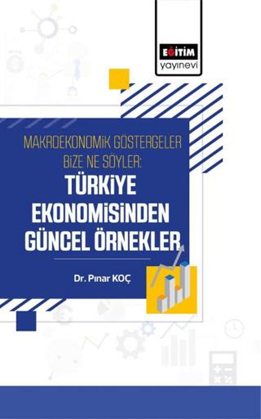 Makroekonomik Göstergeler Bize Ne Söyler: Türkiye Ekonomisinden Güncel Örnekler | Eğitim Yayınevi - Bilimsel Eserler (Ciltsiz)