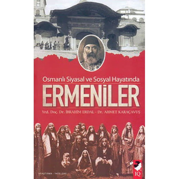 Osmanlı Siyasal ve Sosyal Hayatında Ermeniler | IQ Kültür Sanat Yayıncılık