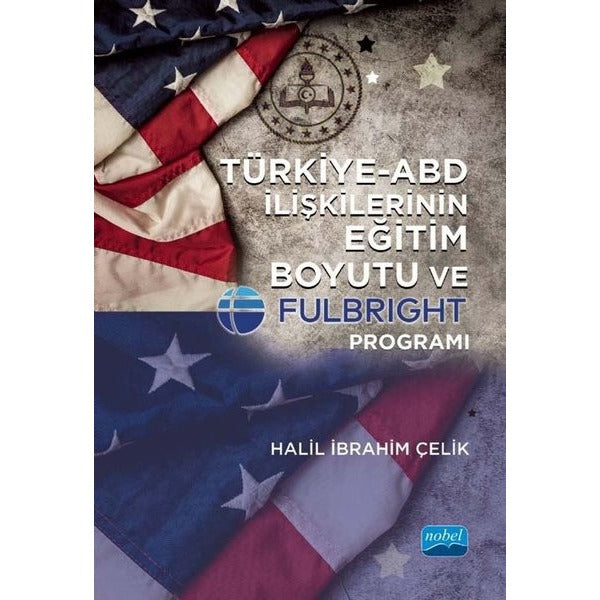 Türkiye - ABD İlişkilerinin Eğitim Boyutu ve Fulbright Programı | Nobel Akademik Yayıncılık (İnce Kapak)