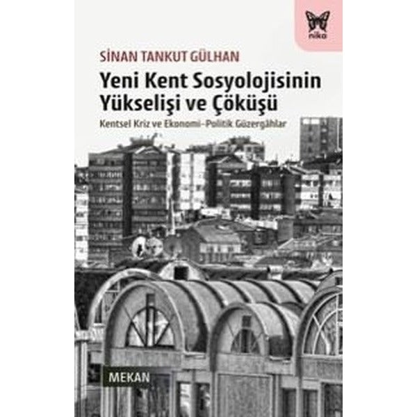 Yeni Kent Sosyolojisinin Yükselişi ve Çöküşü - Kentsel Kriz ve Ekonomi-Politik Güzergahlar | Nika Yayınevi (İnce Kapak)
