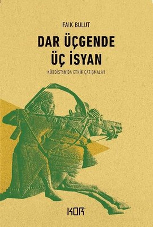 Dar Üçgende Üç İsyan-Kürdistan'da Etnik Çatışmalar | Kor Kitap