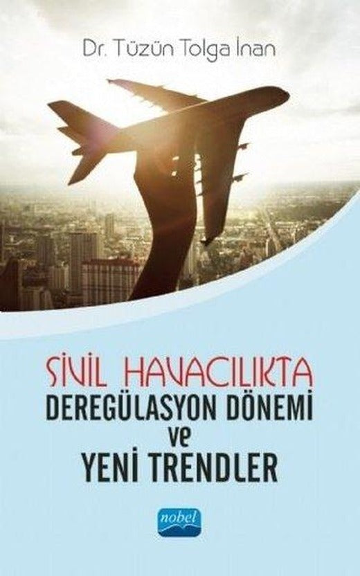 Sivil Havacılıkta Deregülasyon Dönemi ve Yeni Trendler | Nobel Akademik Yayıncılık (İnce Kapak)