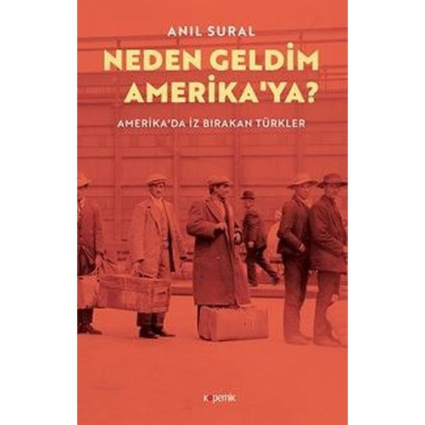 Neden Geldim Amerika'ya? - Amerika'da İz Bırakan Türkler | Kopernik Kitap (İnce Kapak)
