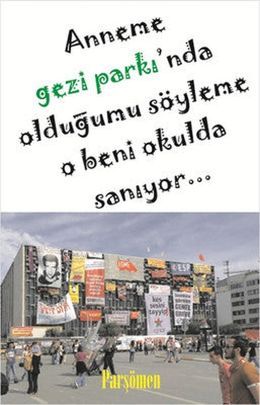 Anneme Gezi Parkı'nda Olduğumu Söyleme O Beni Okulda Sanıyor | Parşömen