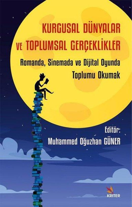 Kurgusal Dünyalar ve Toplumsal Gerçeklikler: Romanda Sinemada ve Dijital Oyunda Toplumu Okumak | Kriter (İnce Kapak)