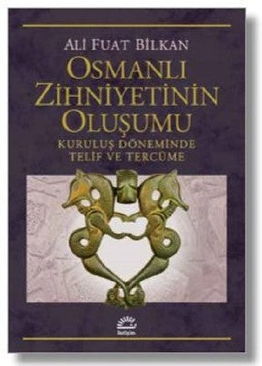 Osmanlı Zihniyetinin Oluşumu-Kuruluş Döneminde Telif ve Tercüme | İletişim Yayınları