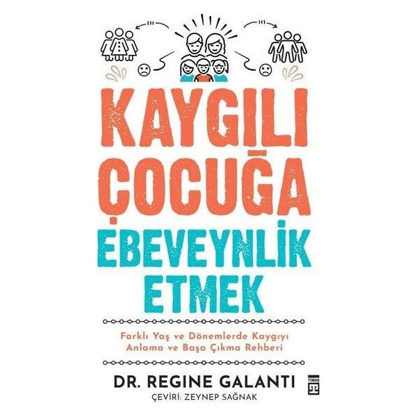 Kaygılı Çocuğa Ebeveynlik Etmek - Farklı Yaş ve Dönemlerde Kaygıyı Anlama ve Başa Çıkma Rehberi | Timaş Yayınları (İnce Kapak)