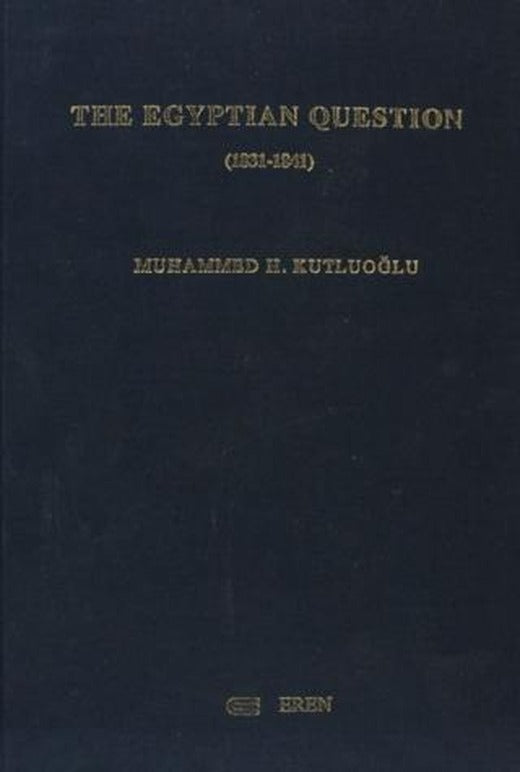 The Egyptian Question (1831-1841) | Eren Yayıncılık (Ciltli)