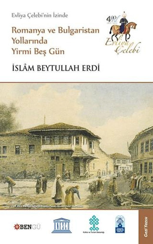 Evliya Çelebi’nin İzinde Romanya ve Bulgaristan Yollarında Yirmi Beş Gün | Bengü Yayınları (Ciltsiz)