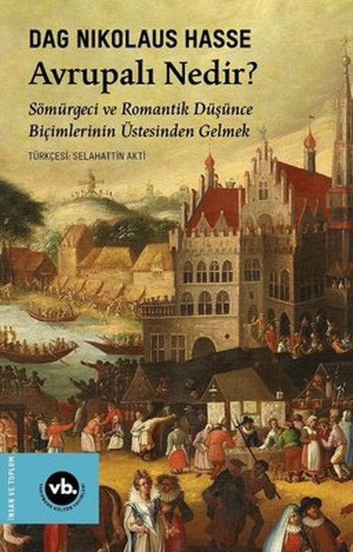 Avrupalı Nedir? Sömürgeci ve Romantik Düşünce Biçimlerinin Üstesinden Gelmek | VakıfBank Kültür Yayınları (İnce Kapak)