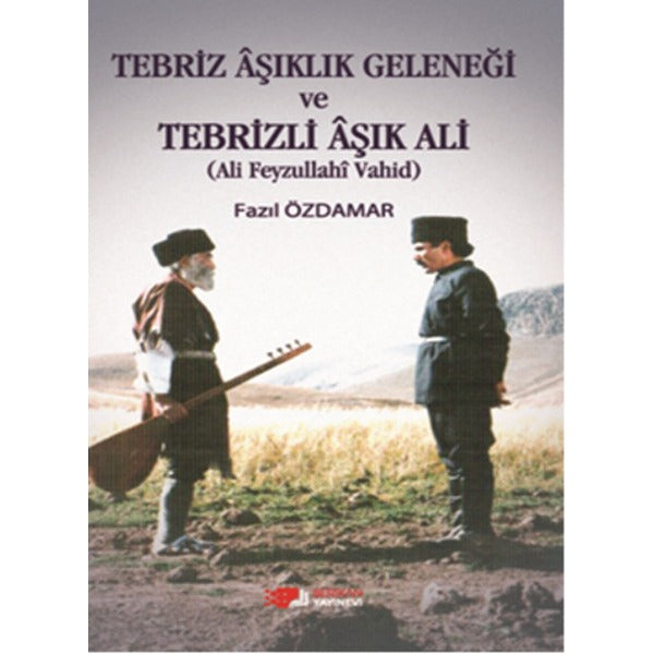 Tebriz Aşıklık Geleneği ve Tebrizli Aşık Ali (Ali Feyzullahi Vahid) | Berikan Yayınevi (Ciltsiz)