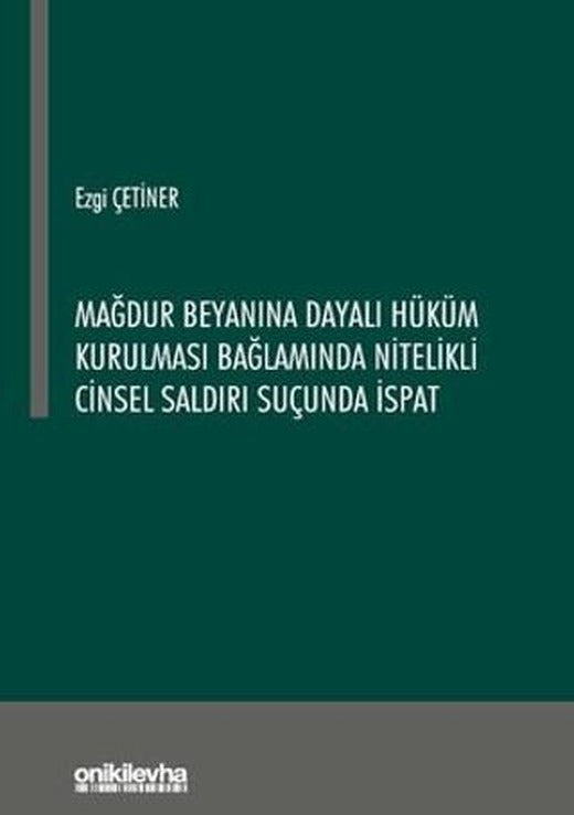 Mağdur Beyanına Dayalı Hüküm Kurulması Bağlamında Nitelikli Cinsel Saldırı Suçunda İspat | On İki Levha Yayınları (Ciltsiz)