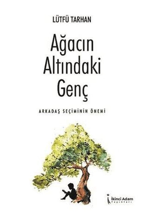 Ağacın Altındaki Genç - Arkadaş Seçiminin Önemi | İkinci Adam Yayınları (Ciltsiz)