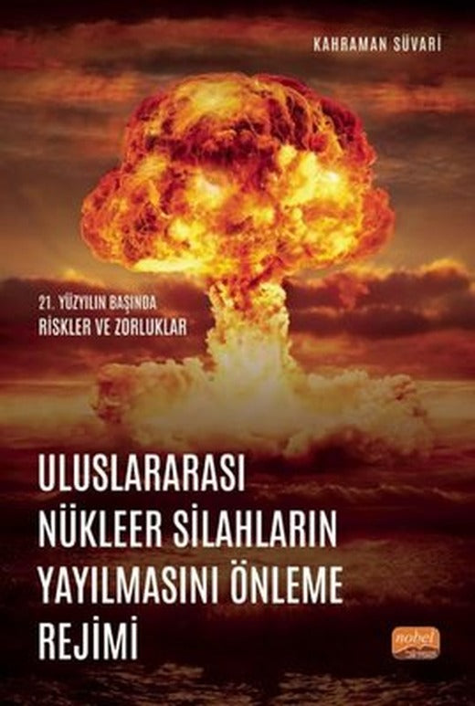 Uluslararası Nükleer Silahların Yayılmasını Önleme Rejimi - 21. Yüzyılın Başında Riskler ve Zorlukla | Nobel Bilimsel Eserler