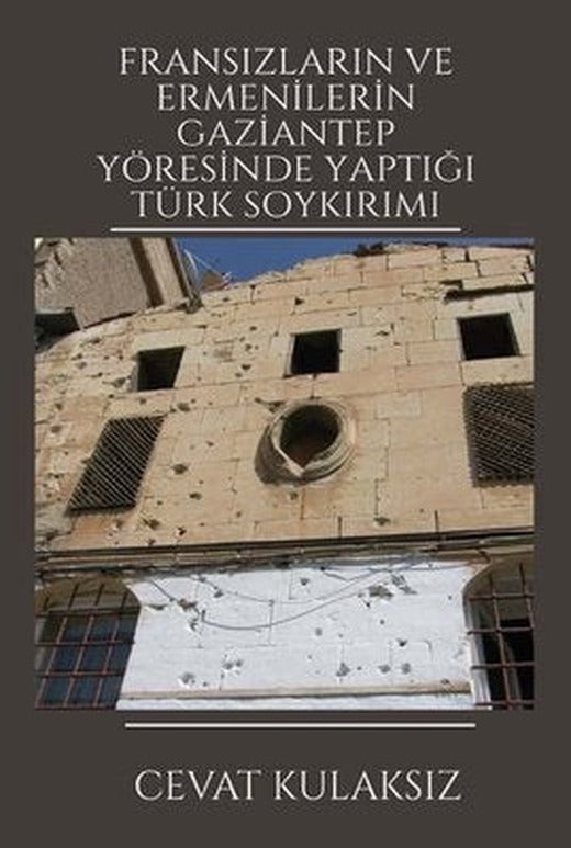 Fransızların ve Ermenilerin Gaziantep Yöresinde Yaptığı Türk Soykırımı | Platanus Publishing
