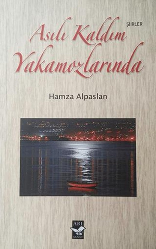 Asılı Kaldım Yakamozlarında | Arı Sanat Yayınevi (Ciltsiz)