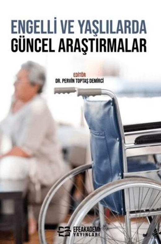 Engelli ve Yaşlılarda Güncel Araştırmalar | Efe Akademi Yayınları (Ciltsiz)