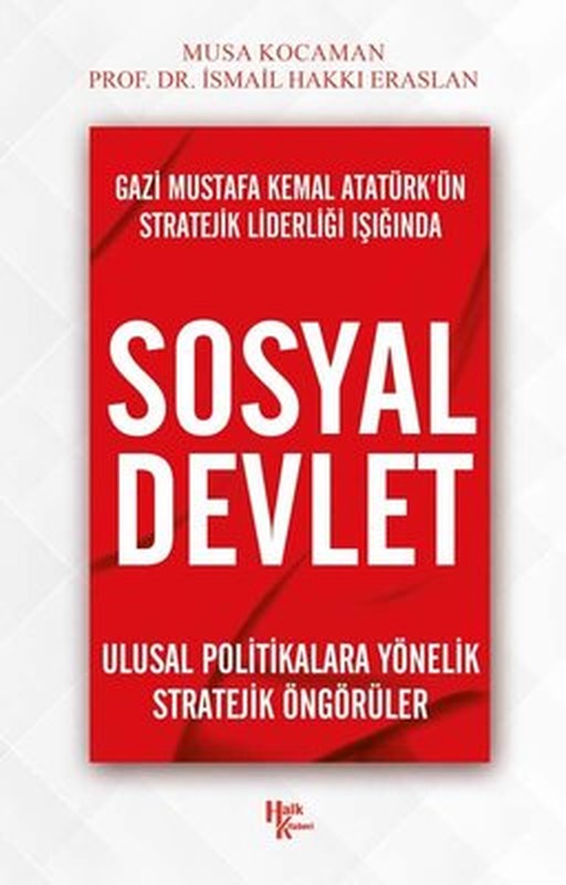 Gazi Mustafa Kemal Atatürkün Stratejik Liderliği Işığında Sosyal Devlet | Halk Kitabevi