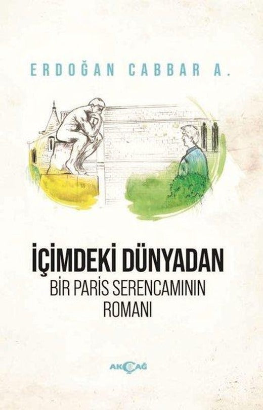 İçimdeki Dünyadan Bir Paris Serencamının Romanı | Akçağ Yayınları (İnce Kapak)