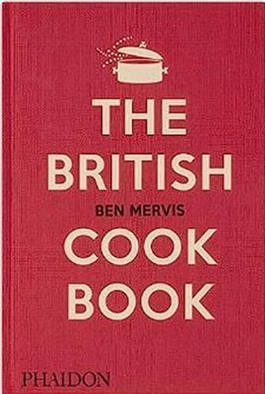 The British Cookbook : authentic home cooking recipes from England Wales Scotland and Northern Ir | Phaidon Press Ltd